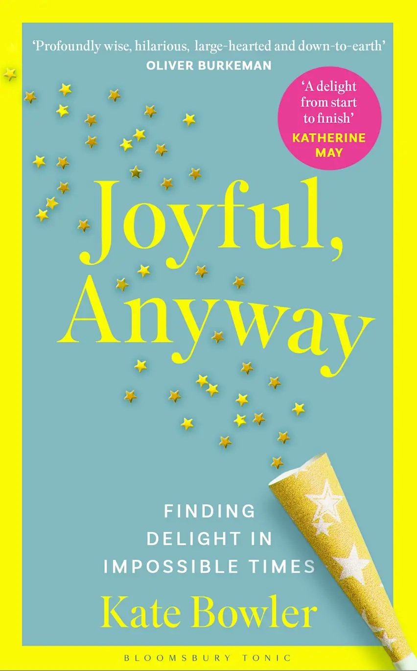 Joyful, Anway; by Kate Bowler. Bloomsbury